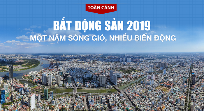 Toàn cảnh thị trường bất động sản 2019: Một năm sóng gió, nhiều biến động!
