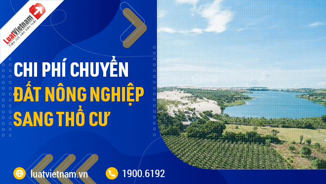 Chi phí chuyển đất nông nghiệp sang đất thổ cư 2021 là bao nhiêu?